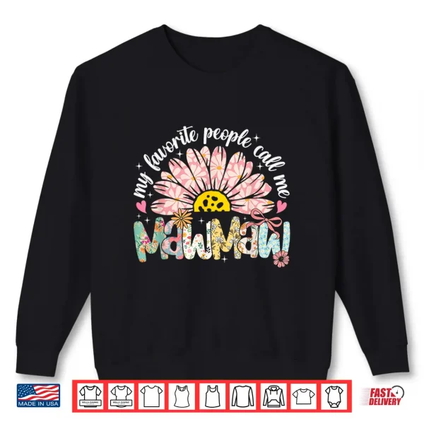Sweatshirt My Favorite People Call Me Mawmaw Mothers Day Girly Women Shirt