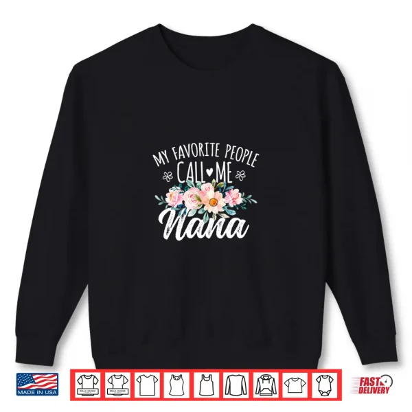 Sweatshirt My Favorite People Call Me Nana Floral Birthday Nana Shirt