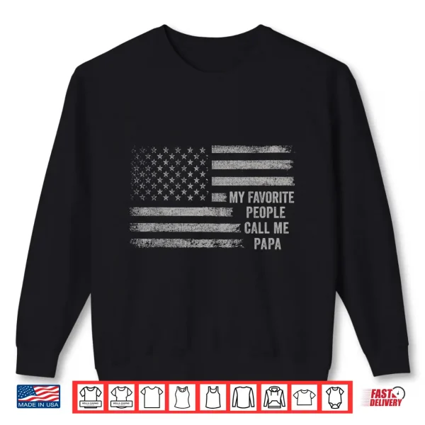 Sweatshirt My Favorite People Call Me Papa Flag US Papa Fathers Day Shirt