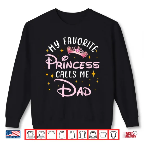 Sweatshirt My Favorite Princess Calls Me Dad Birthday Family Matching Shirt