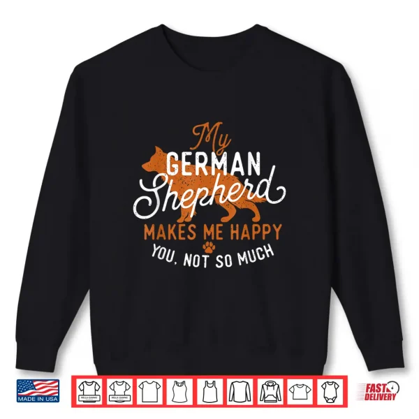 Sweatshirt My German Shepherd Makes Me Happy Dog Owner Pet Lover Shirt