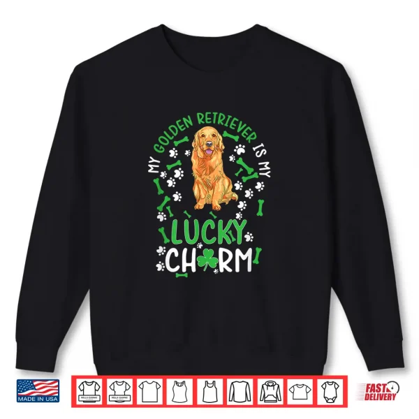 Sweatshirt My Golden Retriever is My Lucky Charm dog st Patricks day Shirt