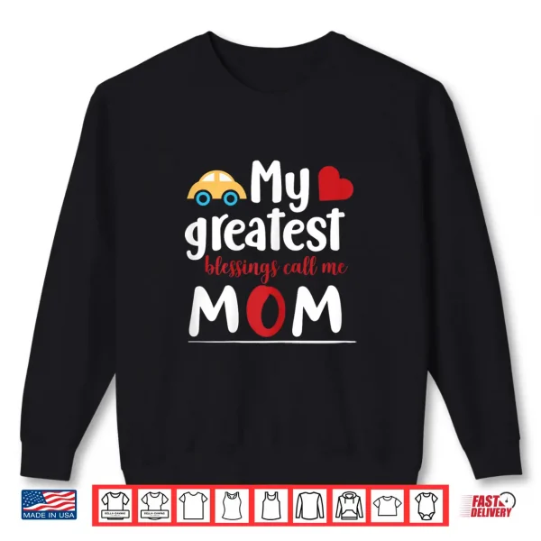 Sweatshirt My Greatest Blessings Call Me Mom Cute Motherhood Gift Shirt
