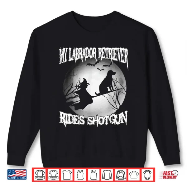 Sweatshirt My Labrador Retriever Rides Shotgun Halloween Shirt