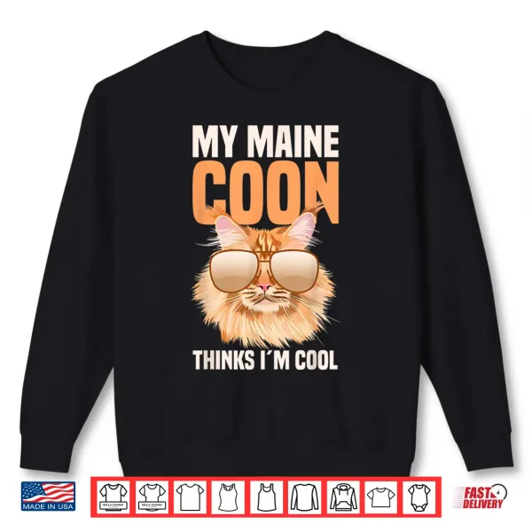 Sweatshirt My Maine Coon Cat Thinks Im Cool Shirt