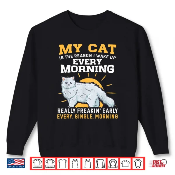Sweatshirt My Persian Cat Is The Reason I Wake Up Early Shirt