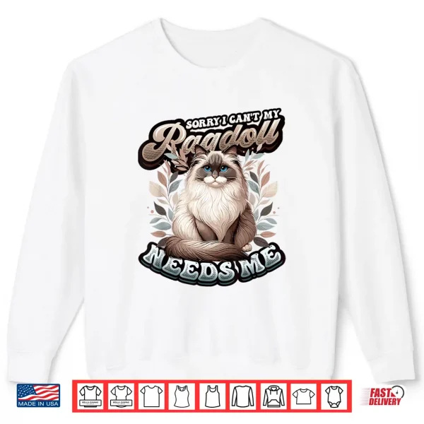Sweatshirt My Ragdoll Needs Me Ragdoll Cat Lover Ragdoll Shirt