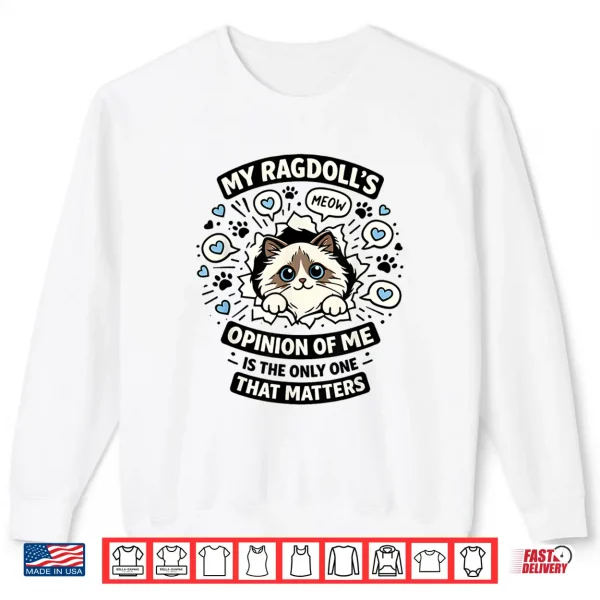 Sweatshirt My Ragdolls Opinion of Me is The Only One That Matters Shirt