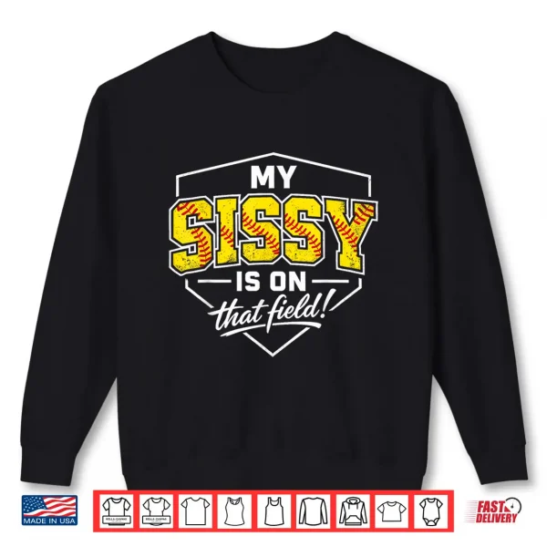 Sweatshirt My Sissy is On that Field Funny Softball Sister Game Day Shirt