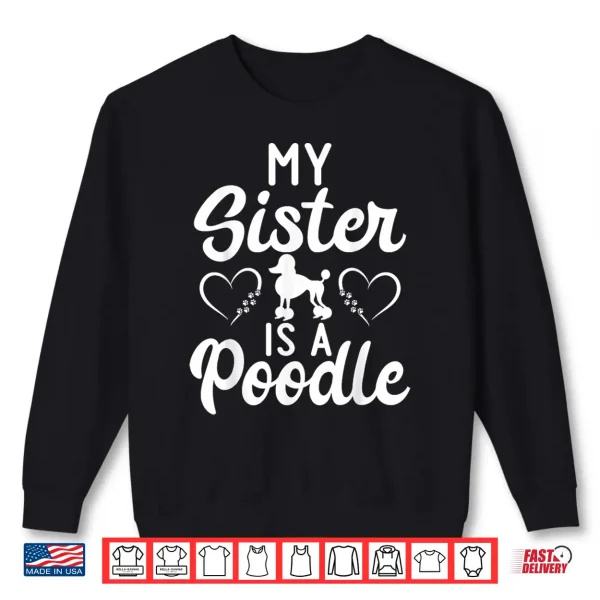 Sweatshirt My Sister is a Poodle funny Poodle Dog Sister Shirt