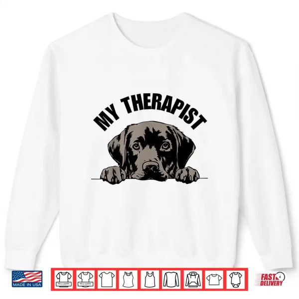 Sweatshirt My Therapist Is A Dog Pet Lover Quote Labrador Therapy Shirt