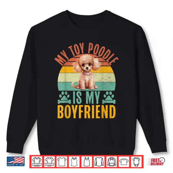Sweatshirt My Toy Poodle is my Boyfriend Toy Poodle Shirt