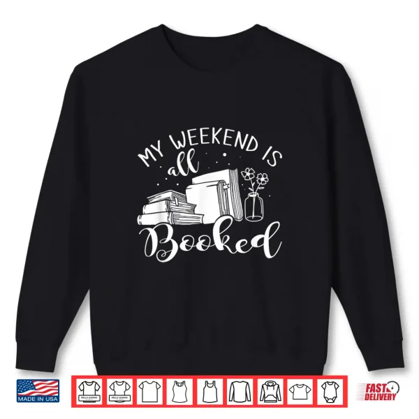 Sweatshirt My Weekend Is All Booked Reading Shirt