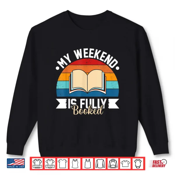 Sweatshirt My Weekend Is Fully Booked Funny Book Lover Shirt Shirt