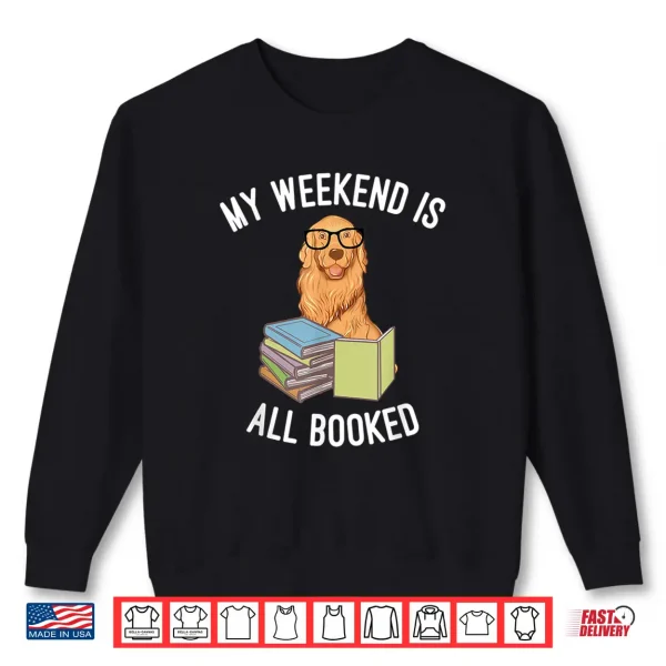Sweatshirt My Weekend is All Booked Nerdy Golden Retriever Dog Shirt