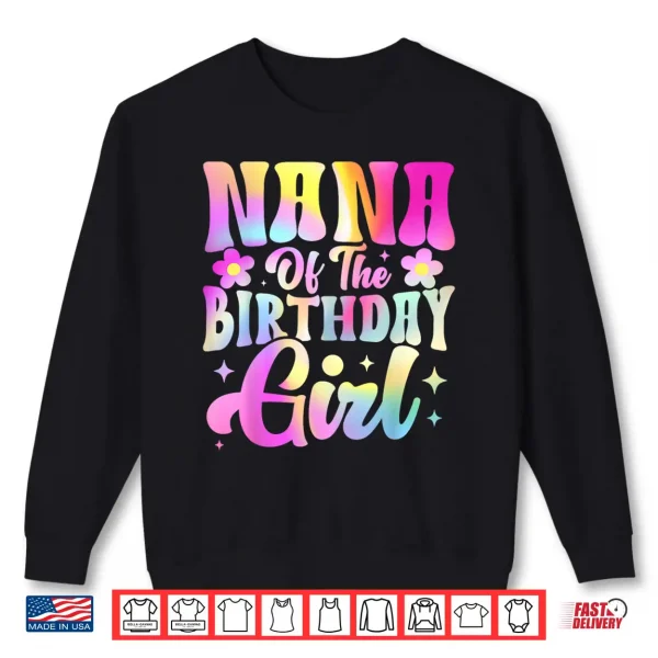 Sweatshirt Nana of The Birthday Girl Tee Tie Dye Party Family Shirt