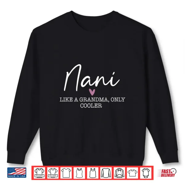 Sweatshirt Nani Like A Grandma Only Cooler Heart Mothers Day Nani Shirt
