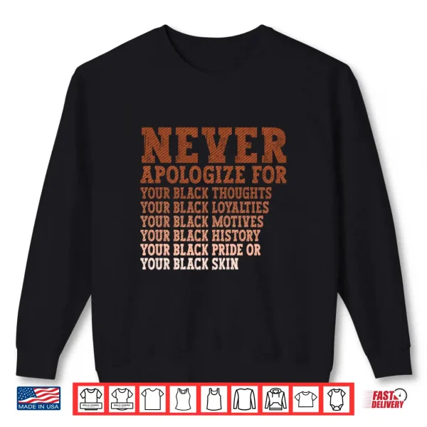 Sweatshirt Never Apologize Black History Month BLM Melanin Pride Africa Shirt