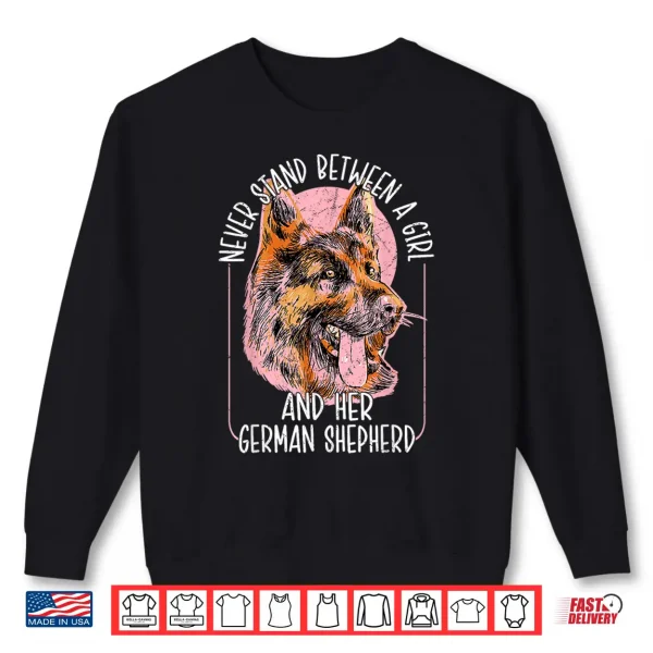 Sweatshirt Never Stand Between A Person And Their German Shepherd Dog Mom Shirt