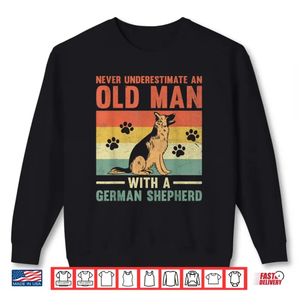 Sweatshirt Never Underestimate An Old Man With A German Shepherd GSD Shirt