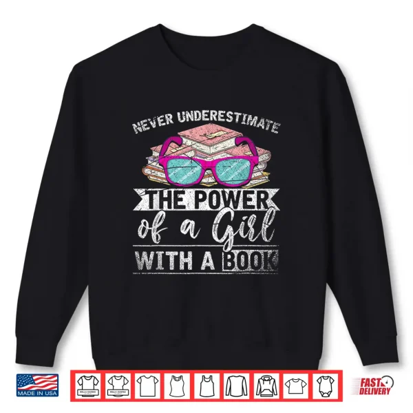 Sweatshirt Never Underestimate The Power Of A Girl With A Book Reading Shirt