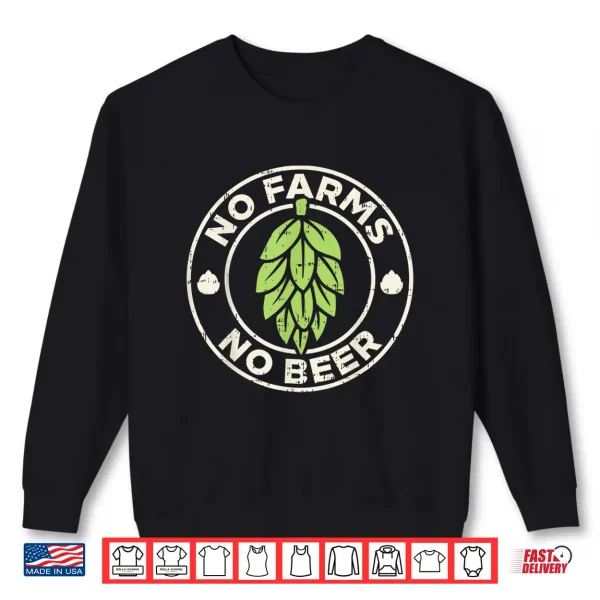 Sweatshirt No Farms No Beer Hops Craft Beer Farming Brewer Farmer Gift Shirt