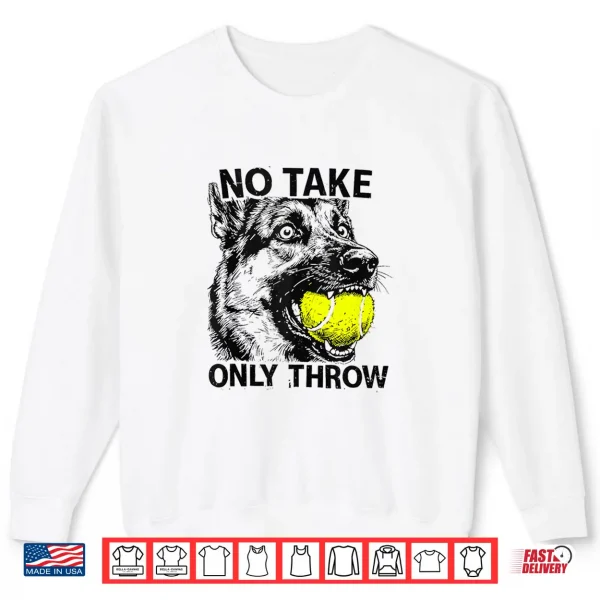 Sweatshirt No Take Only Throw German Shepherd Dog Mom Shirt