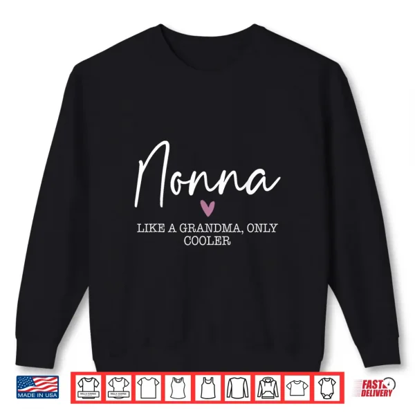 Nonna Like A Grandma Only Cooler Heart Mother'S Day Nonna Shirt 2 Sweatshirt Nonna Like A Grandma Only Cooler Heart Mothers Day Nonna Shirt