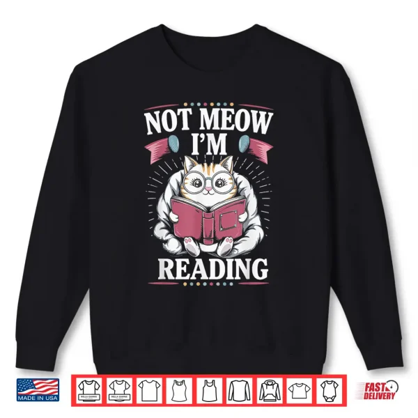 Sweatshirt Not Meow Im Reading Shirt