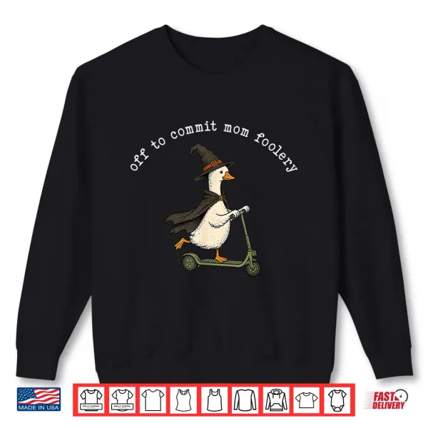 Sweatshirt Off To Commit Relative Foolery Silly Goose Mothers Day Shirt