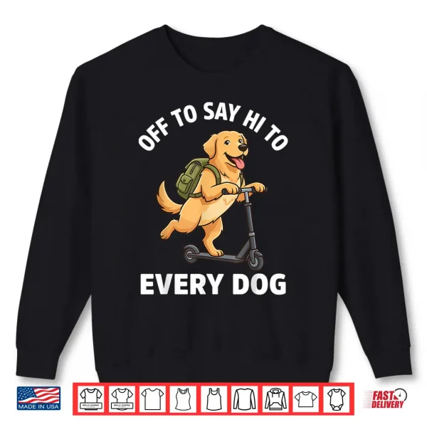 Sweatshirt Off To Say Hi To Every Dog Golden Retriever Shirt