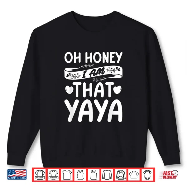 Oh Honey That I Am Yaya Funny Grandma Mother'S Day Shirt 2 Sweatshirt Oh Honey That I Am Yaya Funny Grandma Mothers Day Shirt
