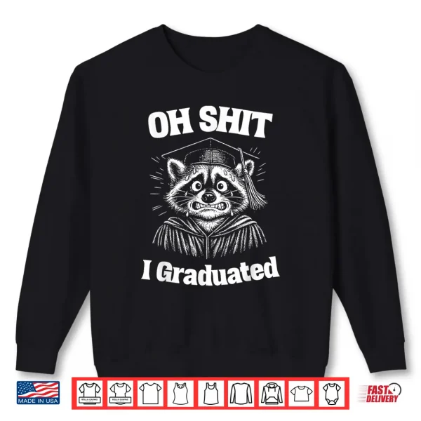 Sweatshirt Oh Shit I Graduated Funny Raccoon Graduation Gift Shirt