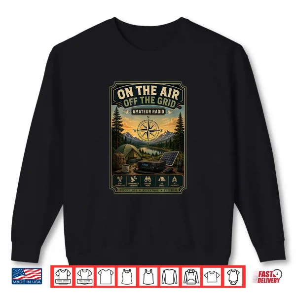 On The Air Off The Grid Amateur Radio Outdoor Camping Shirt 2 Sweatshirt On the Air Off the Grid Amateur Radio Outdoor Camping Shirt