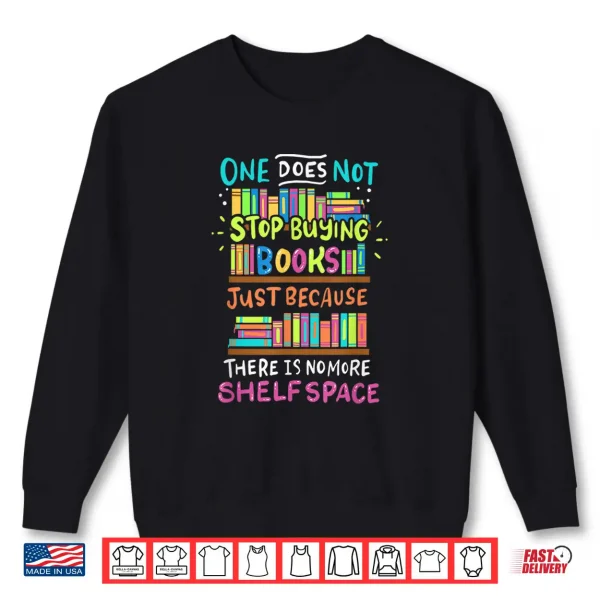 Sweatshirt One Does Not Stop Buying Books Shirt Bookworms Introverts Shirt