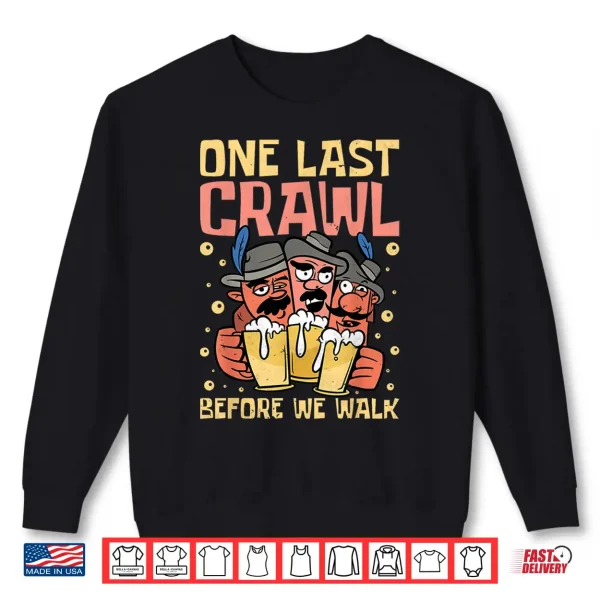Sweatshirt One Last Crawl Before We Walk Craft Beer Bar Pub Hopping Shirt