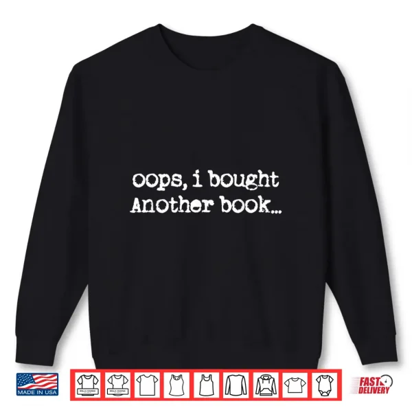 Sweatshirt Oops I Bought Another Book Funny Book Lover Shirt