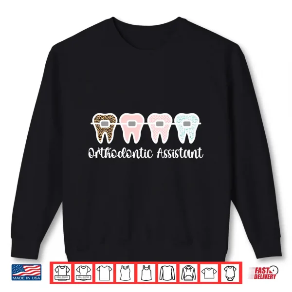 Sweatshirt Orthodontic Assistant Braces Orthodontist Assistant Shirt