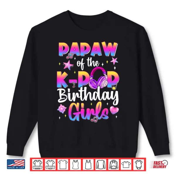 Sweatshirt Papaw of The K Pop Birthday Girls Family Matching Shirt