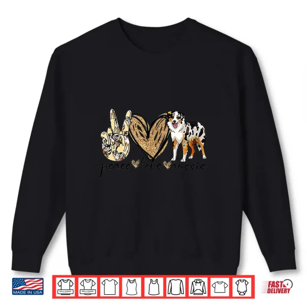 Peace Love Aussie Funny Aussie Mom Dog Mom Mother'S Day Gift Shirt 2 Sweatshirt Peace Love Aussie Funny Aussie Mom Dog Mom Mothers Day Gift Shirt