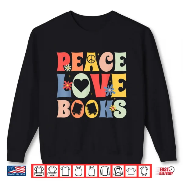 Sweatshirt Peace Love Books Bibliophile Bookworm Book Lover Shirt