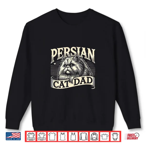Sweatshirt Persian Cat Dad Persian Cats Persian Cat Lover Shirt