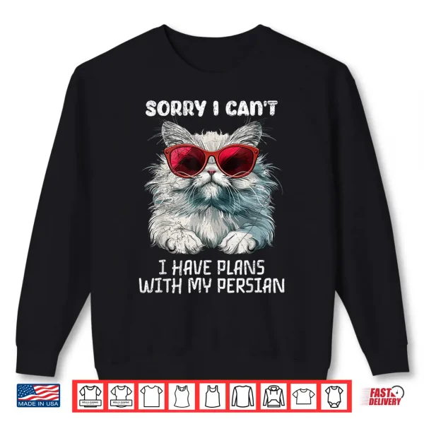 Sweatshirt Persian Cat Funny SORRY I CANT HAVE PLANS WITH MY PERSIAN Shirt