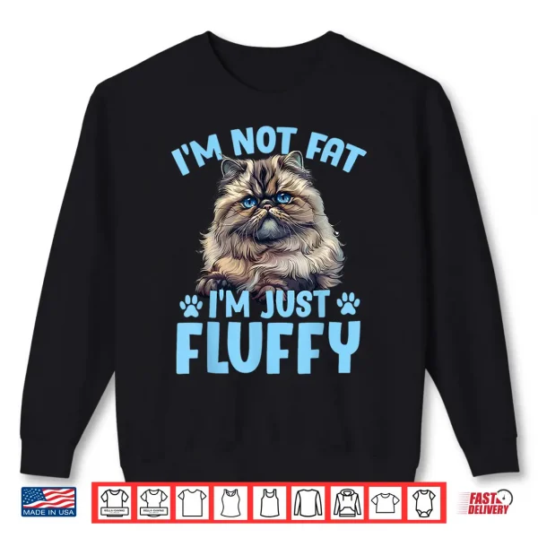 Sweatshirt Persian Cat IM NOT FAT IM JUST FLUFFY Funny Shirt