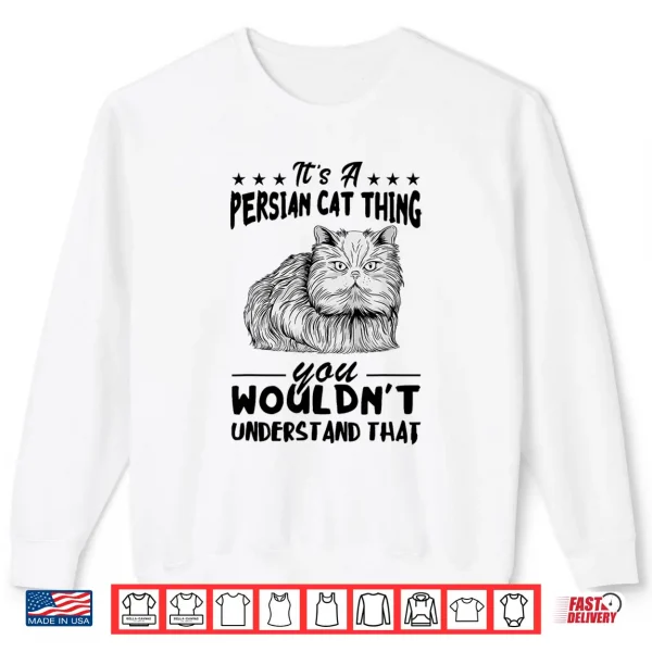 Sweatshirt Persian Cat Its Persian Cat Thing Persian Cat Lover Shirt