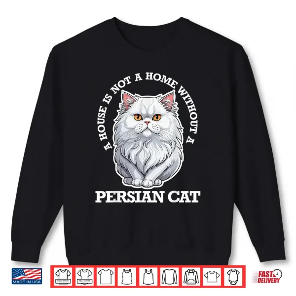 Sweatshirt Persian Cat Lover Home Is Not Home Without Persian Cat Men Women Kids Shirt