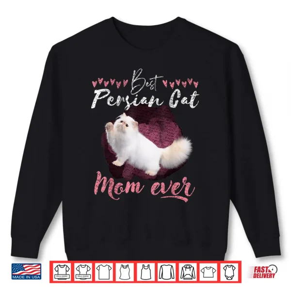 Sweatshirt Persian Cat lover best Persian Cat Mom ever Persian Cat tee Shirt