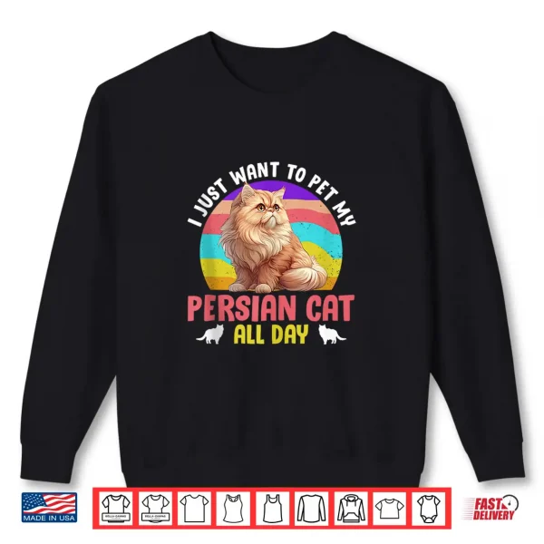 Sweatshirt Persian JUST WANT TO PET MY PERSIAN CAT ALL DAY Vintage Shirt