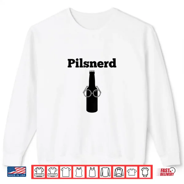 Sweatshirt Pilsnerd Shirt Pilsner Geek Nerd Craft Beer Brewing