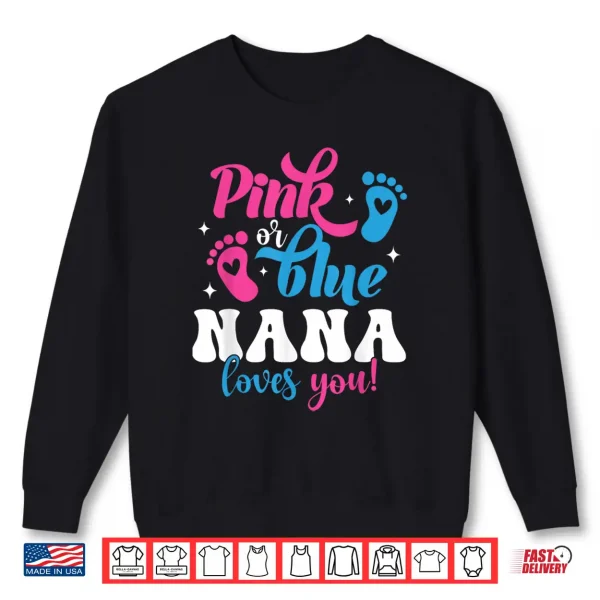 Pink Or Blue Nana Loves You Gender Reveal Baby Shirt 2 Sweatshirt Pink Or Blue Nana Loves You Gender Reveal Baby Shirt